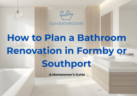 How to Plan a Bathroom Renovation in Formby or Southport