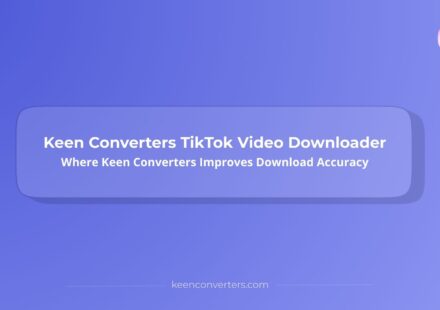 Keen Converters TikTok Video Downloader: How Keen Converters Delivers Clean Video Files