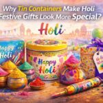 Why Tin Containers Make Holi Festive Gifts Look More Special