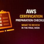 AWS Certification Preparation Checklist: What to Review in the Final Week