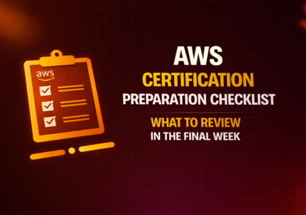 AWS Certification Preparation Checklist: What to Review in the Final Week