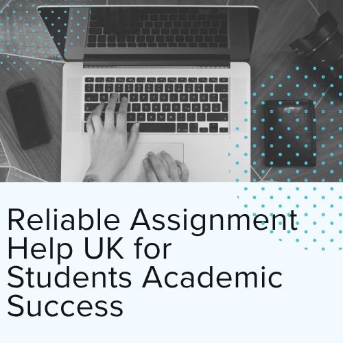 Reliable Assignment Help UK for Students Academic Success
