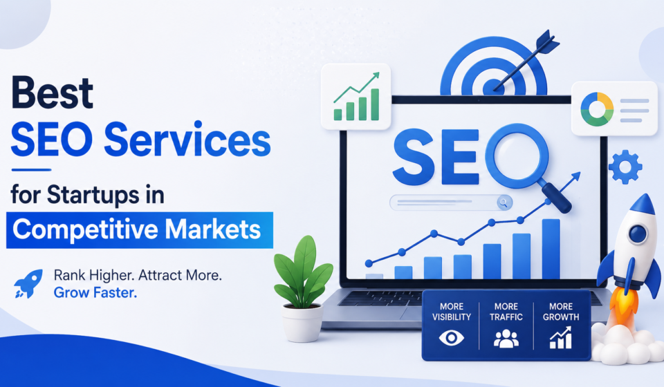 Best SEO Services for Startups in Competitive Markets