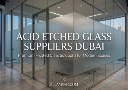 Acid Etched Glass Suppliers Dubai – Premium Frosted Glass Solutions for Modern Spaces