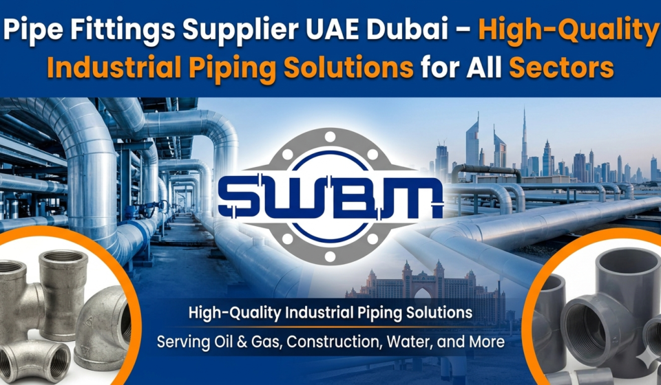 Pipe Fittings Supplier UAE Dubai – High-Quality Industrial Piping Solutions for All Sectors