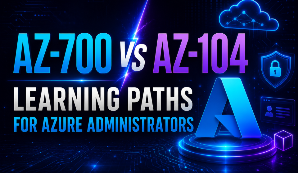 AZ-700 vs AZ-104: Learning Paths for Azure Administrators