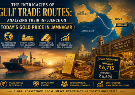 The Intricacies of Gulf Trade Routes: Analyzing Their Influence on Today’s Gold Price in Jamnagar