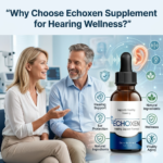 Why Choose Echoxen Supplement for Hearing Wellness