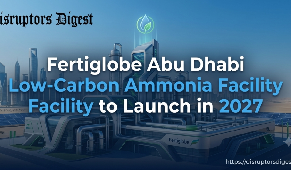 Fertiglobe Abu Dhabi Low-Carbon Ammonia Facility to Launch in 2027