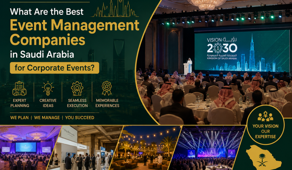 What Are the Best Event Management Companies in Saudi Arabia for Corporate Events?